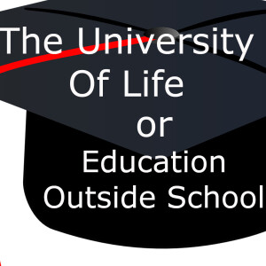 The University Of Life - or - Education Outside School