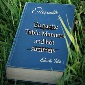 This isn’t about Etiquette and table manners. It’s about hot summer nights and other stuff.