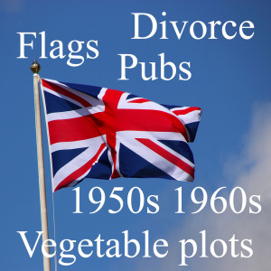 Flags Pubs Divorce 1950s 1960s vegetable plots and more!