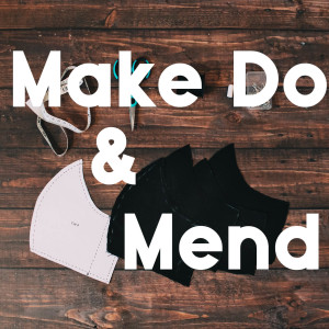 Make do and Mend.