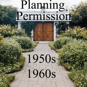 Planning permission in the 1950s and 1960s.