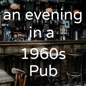 An evening in a 1960s British pub.