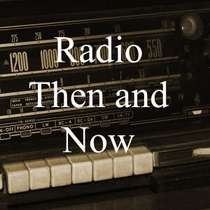 Radio Then and Now.