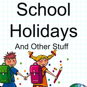 School Holidays and other stuff.