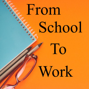 From School to Work - the transition.