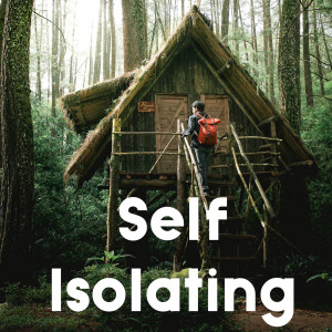 Self Isolating.