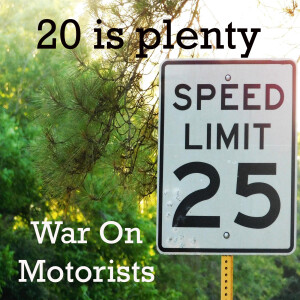 The War On Motorists. Twenty is Plenty.