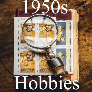 Hobbies in the 1950s.