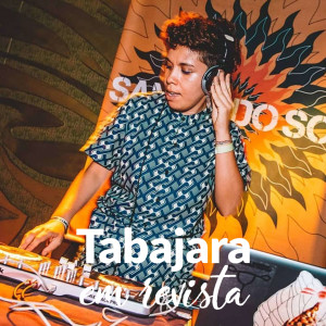 Tabajara em Revista - DJ Luana Flores, Ana Moraes e Mylla Maggi