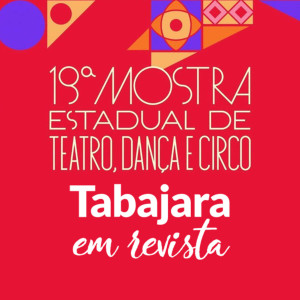 Tabajara em Revista - 19ª Mostra de Teatro, Dança e Circo