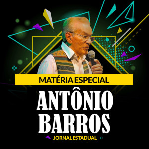 Matéria especial ”Antônio Barros”