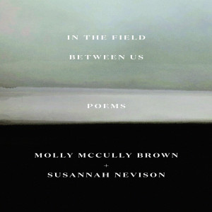 Molly McCully Brown & Susannah Nevison on In the Field Between Us