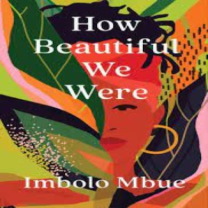 Imbolo Mbue on How Beautiful We Were