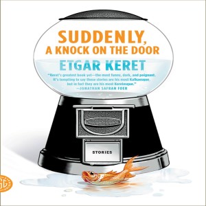 Etgar Keret on Suddenly, a Knock on the Door