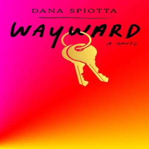 Dana Spiotta on Wayward