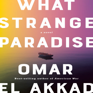 Omar El Akkad on What Strange Paradise