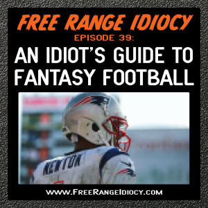 Episode 39: An Idiot’s Guide To Fantasy Football