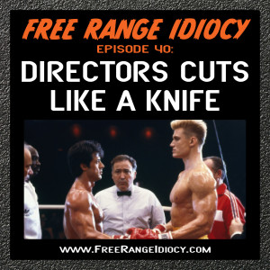 Episode 40: Directors Cuts Like A Knife