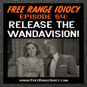 Episode 54: Release The WandaVision!
