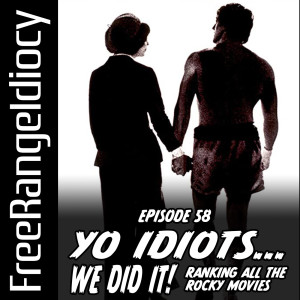 Episode 58: Yo Idiots... We Did It! - Ranking All The Rocky Movies