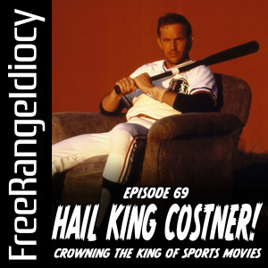 Episode 69: Hail King Costner! - Crowning the King of Sports Movies