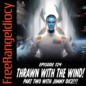 Episode 124: Thrawn With The Wind Part Two!