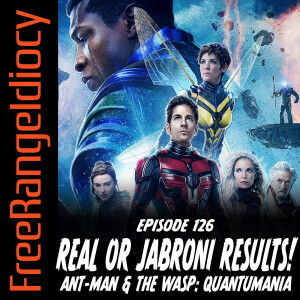 Episode 126: Quantumania Real Or Jabroni Results!