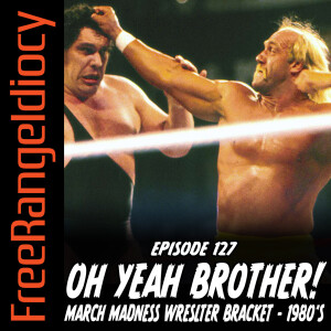 Episode 127: Oh Yeah Brother! March Madness Wrestler Bracket - 1980’s