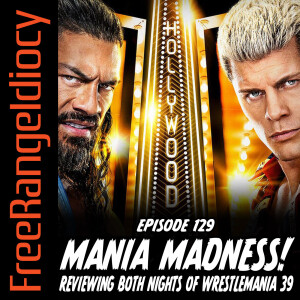Episode 129: Mania Madness! Reviewing Both Nights Of Wrestlemania 39