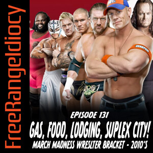 Episode 131: Gas, Food, Lodging, & Suplex City! Wrestler Bracket - 2010’s