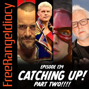 Episode 134: Catch Up, Part Two!