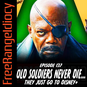 Episode 137: Old Soldiers Never Die... They Just Go To Disney+