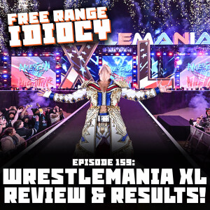 Episode 159: Wrestlemania XL Review & Results!