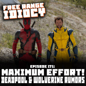 Episode 171: Maximum Effort! Deadpool & Wolverine Rumors