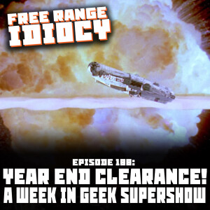 Episode 188: Year End Clearance Week In Geek Supershow!