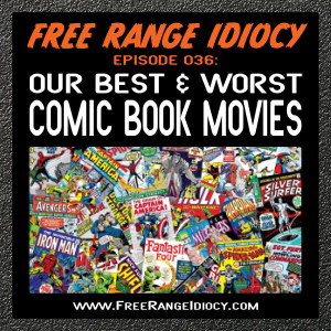 Episode 36: Our List of Best & Worst Comic Book Movies