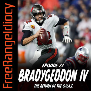 Episode 77: Bradygeddon Part 4 - The Return of the GOAT