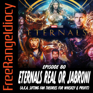 Episode 80: Eternals Real Or Jabroni