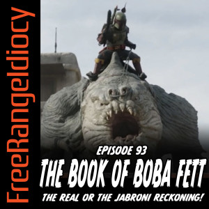 Episode 93: The Book Of Boba Fett - The Real Or The Jabroni Reckoning!