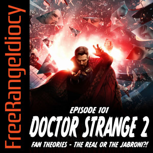 Episode 101: Doctor Strange 2 Fan Theories - The Real or The Jabroni?