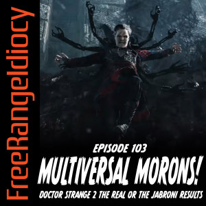 Episode 103: Multiversal Morons! - Doctor Strange 2 The Real or The Jabroni Results