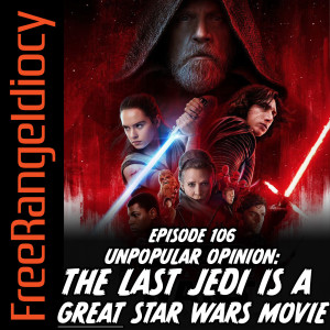 Episode 106: Unpopular Opinion - The Last Jedi Is A Great Star Wars Movie