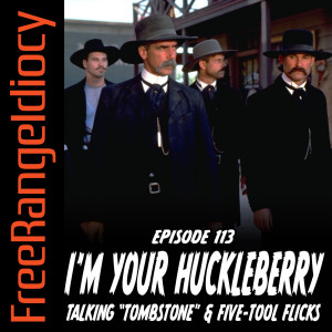 Episode 113: I’m Your Huckleberry - Talking Tombstone