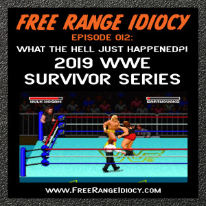 Episode 012: What The Hell Just Happened?! - 2019 WWE Survivor Series