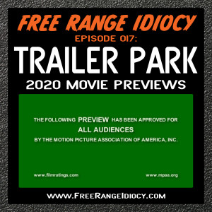 Episode 17: Free Range Idiocy Trailer Park - 2020 Movie Previews