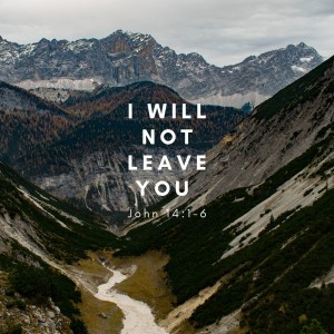 I will not leave you - John 14:1-6
