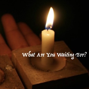 What Are You Waiting For? Love