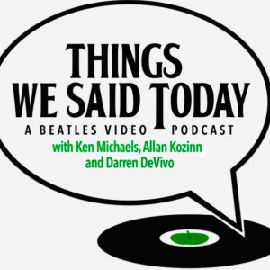 Things We Said Today #409 – Dana Klosner and Beatlemania Lives On