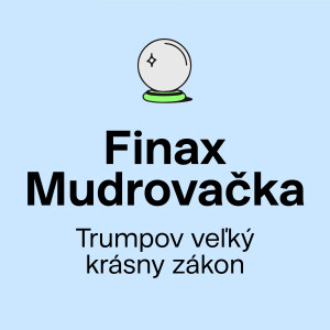Finax Mudrovačka | Trumpov veľký krásny zákon – nižšie dane pre bohatých, vyšší dlh a padajúci dolár