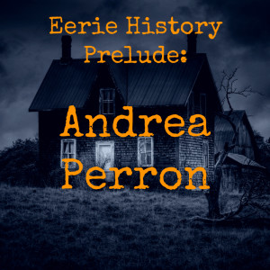 Eerie History Prelude: Andrea Perron of The Conjuring House